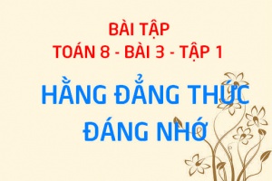 Bài tập về các hằng đẳng thức đáng nhớ: bình phương của một tổng, một hiệu và hiệu hai bình phương - Toán 8 bài 3 tập 1